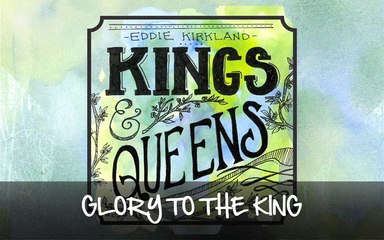 Eddie Kirkland - Glory To The King