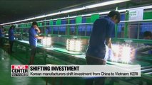 Korean manufacturers shift investment from China to Vietnam: KERI