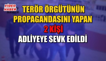 (22 Kasım 2018) TERÖR ÖRGÜTÜNÜN PROPAGANDASINI YAPAN  2 KİŞİ ADLİYEYE SEVK EDİLDİ