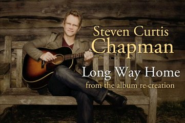 Steven Curtis Chapman - Long Way Home