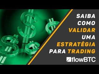 Aprenda como validar uma estratégia para trading