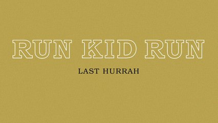Run Kid Run - Last Hurrah