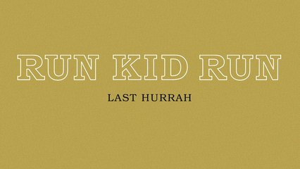 Run Kid Run - Last Hurrah