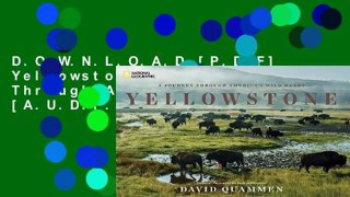 D.O.W.N.L.O.A.D [P.D.F] Yellowstone: A Journey Through America s Park [A.U.D.I.O.B.O.O.K]