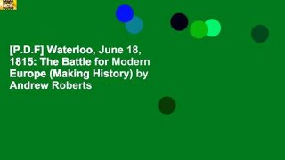 [P.D.F] Waterloo, June 18, 1815: The Battle for Modern Europe (Making History) by Andrew Roberts