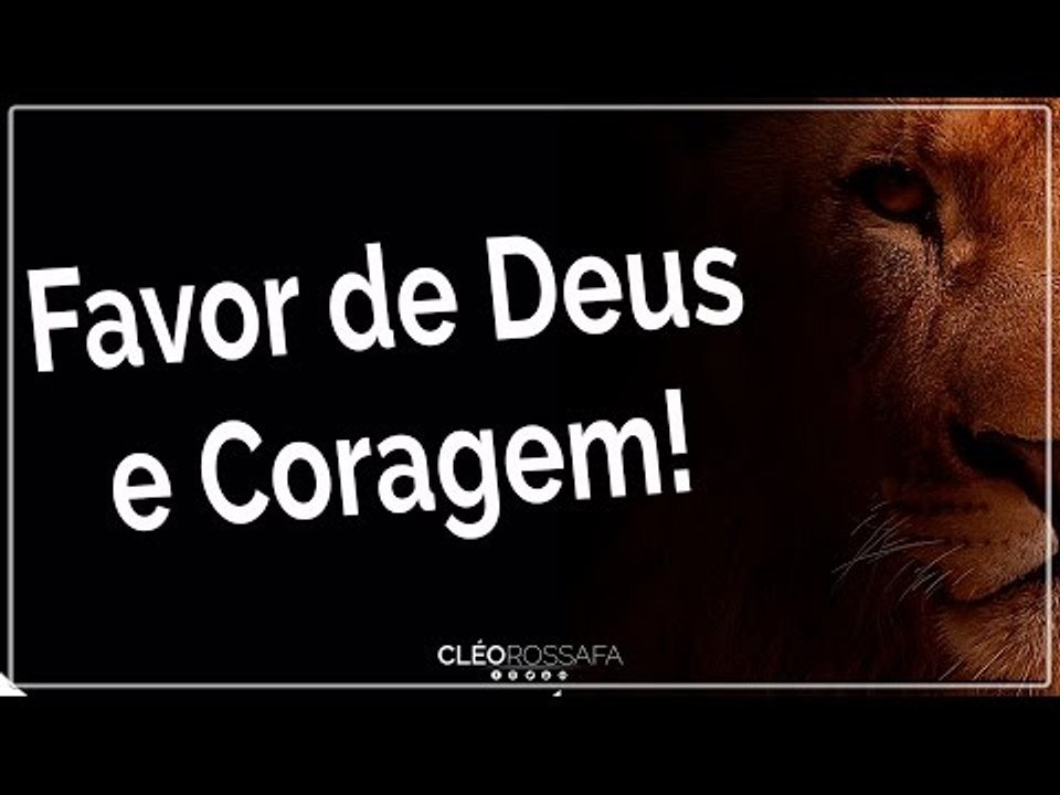 Favor de Deus e coragem.