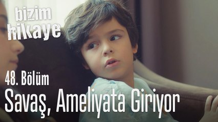 Savaş ameliyata giriyor - Bizim Hikaye 48. Bölüm