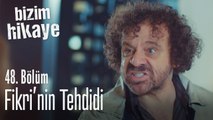Fikri'nin tehdidi - Bizim Hikaye 48. Bölüm