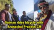 Salman rides bicycle with Arunachal Pradesh CM Pema Khandu