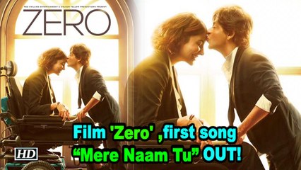 Shah Rukh's  film 'Zero' ,first song “Mere Naam Tu” OUT!