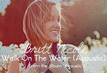 Britt Nicole - Walk On The Water
