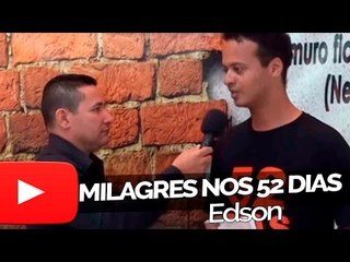 Edson - Milagres nos 52 dias