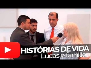 Lucas e família - Histórias de Vida