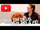 Creia em Deus, viva pela fé! - Bispa Cléo