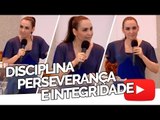 Disciplina, perseverança e integridade - Bispa Cléo