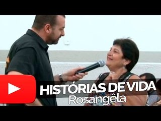 Rosangêla - Histórias de Vida