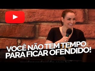 Você não tem tempo para ficar ofendido! - Bispa Cléo