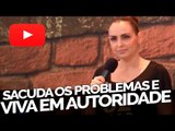 Sacuda os problemas e viva em autoridade - Bispa Cléo