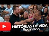 Reginaldo - Histórias de Vida