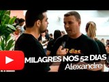 Alexandre - Milagres nos 52 dias