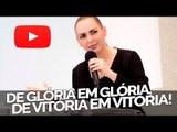 De glória em glória, de vitória em vitória! - Bispa Cléo