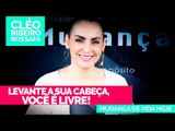 Levante a sua cabeça, você é livre! - Bispa Cléo