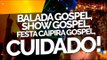 Balada gospel, show gospel, arraial gospel, cuidado! - Bispa Cléo