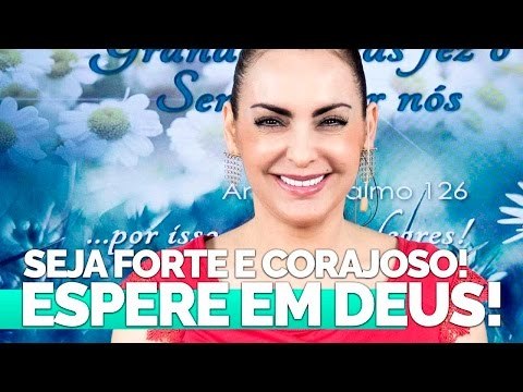 Seja forte e corajoso! Espere em Deus! - Bispa Cléo