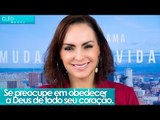 Se preocupe em obedecer a Deus de todo seu coração - Bispa Cléo