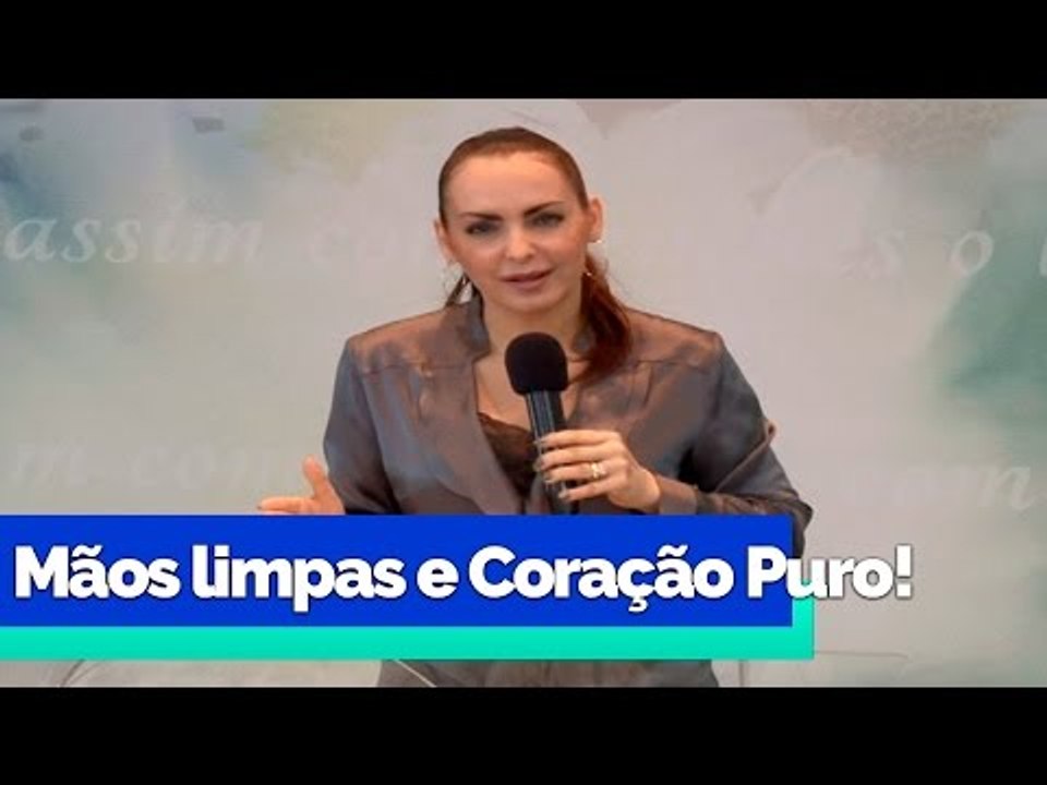 Mãos limpas e Coração puro! - Bispa Cléo