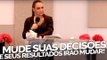 Mude suas decisões e seus resultados irão mudar! - Bispa Cléo