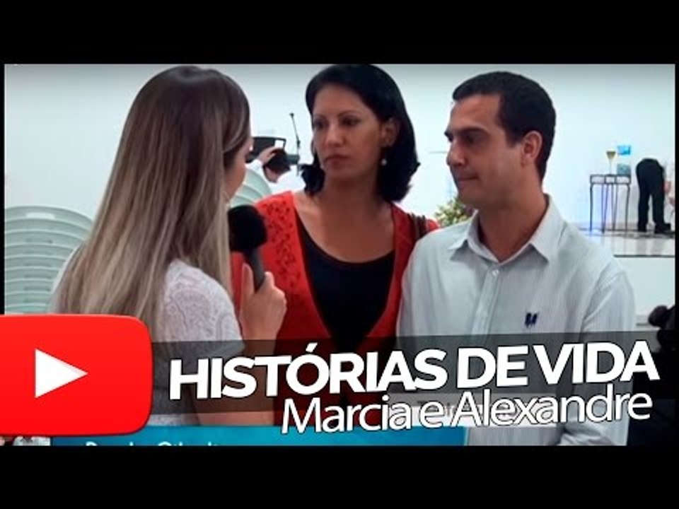 Marcia e Alexandre - Historias de Vida