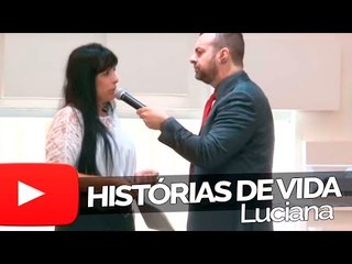 Luciana - Histórias de Vida