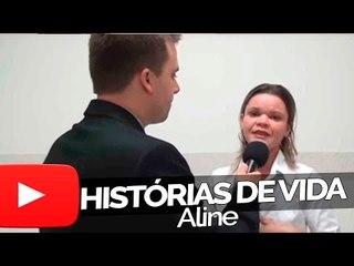 Aline - Histórias de Vida