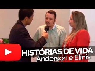 Anderson e Elinis - Histórias de Vida