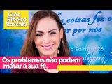 Os problemas não podem matar a sua fé - Bispa Cléo