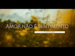 Descargar video: Amor não é sentimento, é atitude!