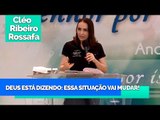 Deus está dizendo: Essa situação vai mudar! - Bispa Cléo