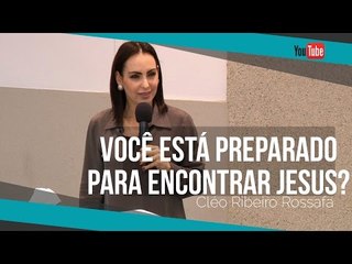 Você está preparado para encontrar Jesus? - Bispa Cléo