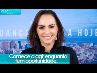 Comece a agir enquanto tem oportunidade - Bispa Cléo