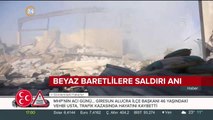 Beyaz baretlilere saldırı anı