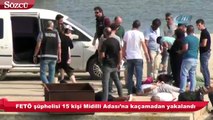 FETÖ şüphelisi 15 kişi Midilli Adası’na kaçamadan yakalandı