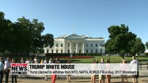 Trump planned to withdraw from WTO, NAFTA, KORUS FTA in Aug. 2017: Woodward