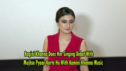 Ragini Khanna Does Her Singing Debut With ‘Mujhse Pyaar Karte Ho’ With Kamini Khanna