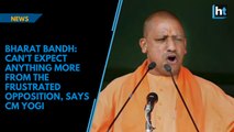 Bharat Bandh: Can't expect anything more from the frustrated opposition, says CM Yogi