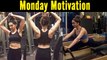 Bollywood Actresses Work Out Regime | Monday Motivation