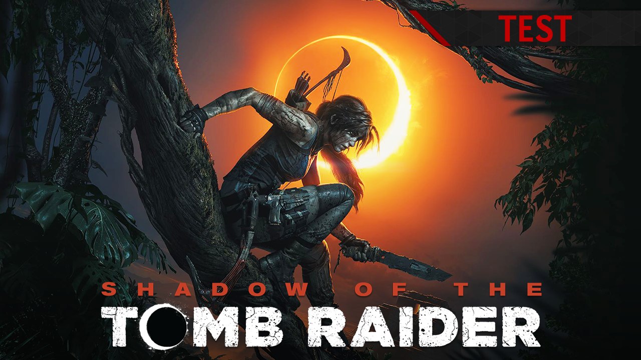 TEST Shadow of the Tomb Raider - La trilogie prend fin