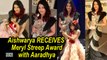 Lady in Black Aishwarya RECEIVES  Meryl Streep Award with Aaradhya