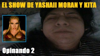 El Show de Yashaii Moran y Kita (Capitulo 29) Opinando 2