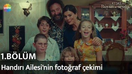 Keşke Hiç Büyümeseydik 1. Bölüm | Handırı Ailesi'nin fotoğraf çekimi